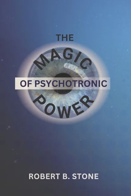 The Magic of Psychotronic Power: Unlock the Secret Door to Power, Love, Health, Fame and Fortune - Paperback