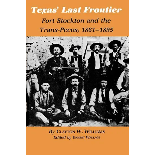 Texas' Last Frontier: Fort Stockton and the Trans-Pecos, 1861-1895 - Paperback