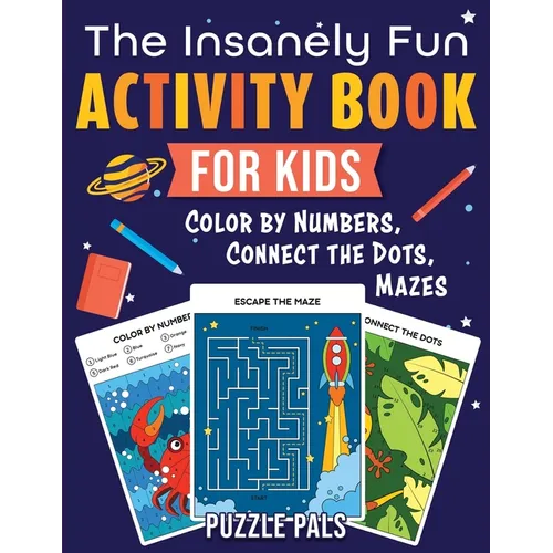 The Insanely Fun Activity Book For Kids: Color By Numbers, Connect The Dots, Mazes - Paperback