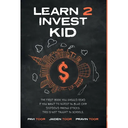 Learn 2 Invest Kid: The first book you should read if you want to invest in blue chip dividend paying stocks. This is not taught in school - Hardcover