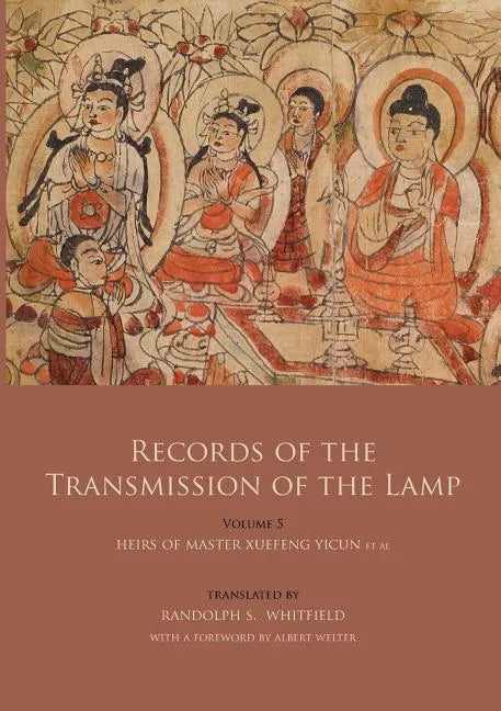 Records of the Transmission of the Lamp (Jingde Chuadeng Lu): Volume 5 (Books 18-21) - Heirs of Master Xuefeng Yicun et al. - Paperback