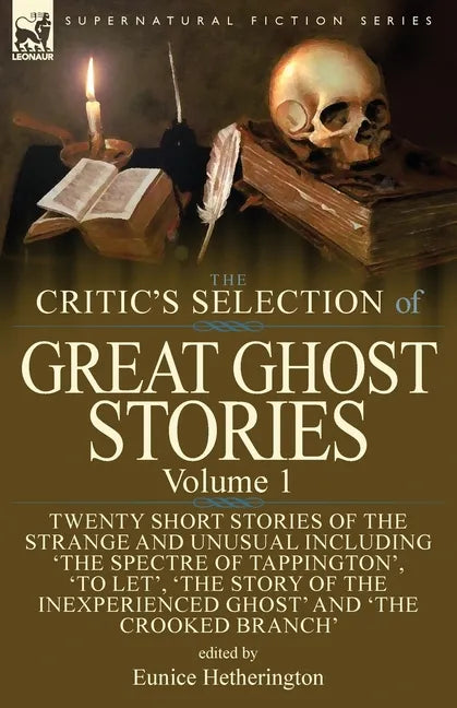 The Critic's Selection of Great Ghost Stories: Volume 1-Twenty Short Stories of the Strange and Unusual Including 'The Spectre of Tappington', 'To Let - Paperback