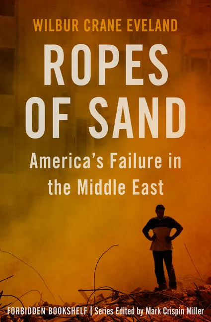 Ropes of Sand: America's Failure in the Middle East - Paperback
