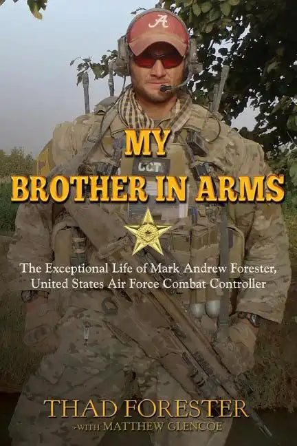 My Brother in Arms: The Exceptional Life of Mark Andrew Forester, United States Air Force Combat Controller - Paperback