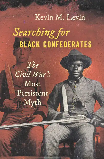 Searching for Black Confederates: The Civil War's Most Persistent Myth - Hardcover