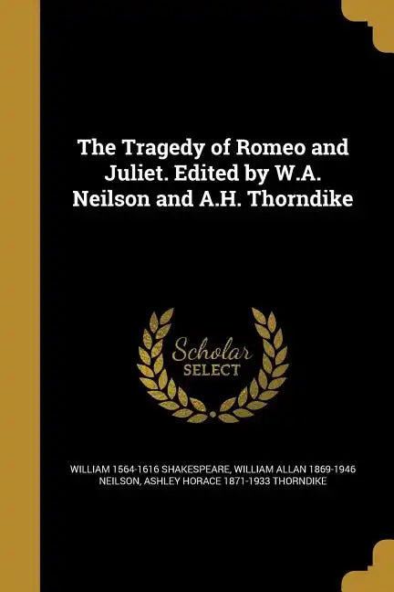 The Tragedy of Romeo and Juliet. Edited by W.A. Neilson and A.H. Thorndike - Paperback