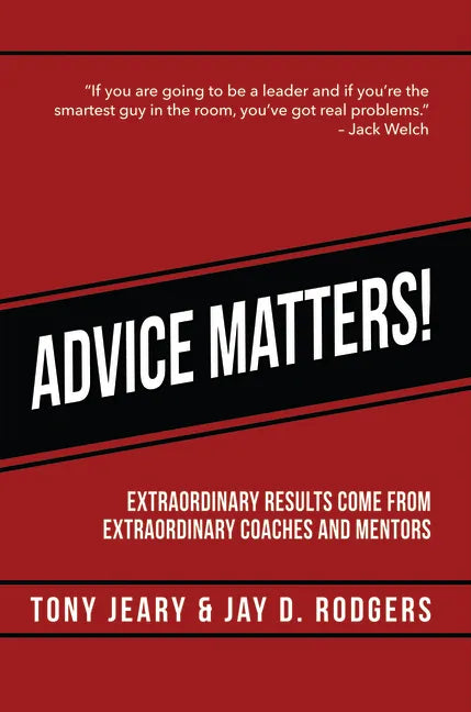 Advice Matters: Extraordinary Results Come from Extraordinary Coaches and Mentors - Paperback