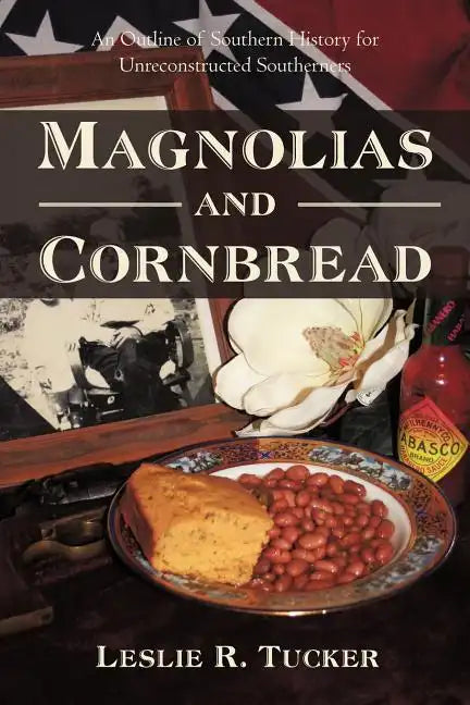Magnolias and Cornbread: An Outline of Southern History for Unreconstructed Southerners - Paperback