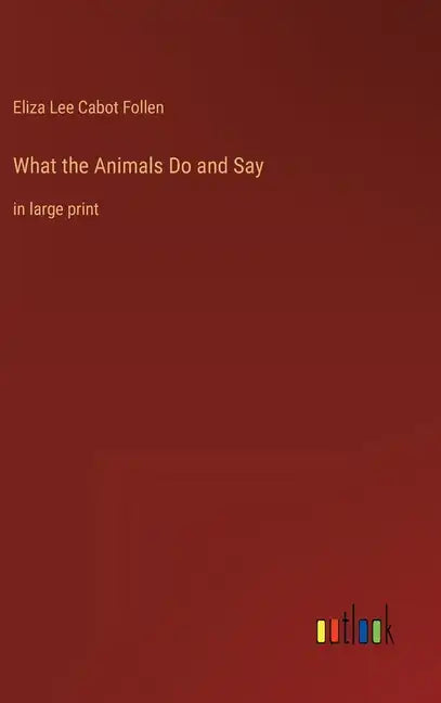 What the Animals Do and Say: in large print - Hardcover