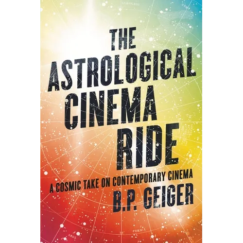 The Astrological Cinema Ride: A Cosmic Take On Contemporary Cinema - Paperback