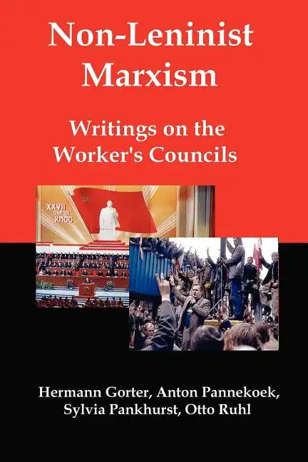 Non-Leninist Marxism: Writings on the Worker's Councils - Paperback