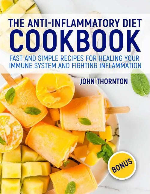 The Anti-Inflammatory Diet Cookbook: Fast and Simple Recipes for Healing Your Immune System and Fighting Inflammation - Paperback