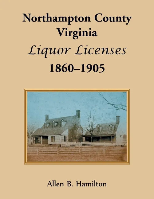Northampton County, Virginia Liquor Licenses, 1860-1905 - Paperback