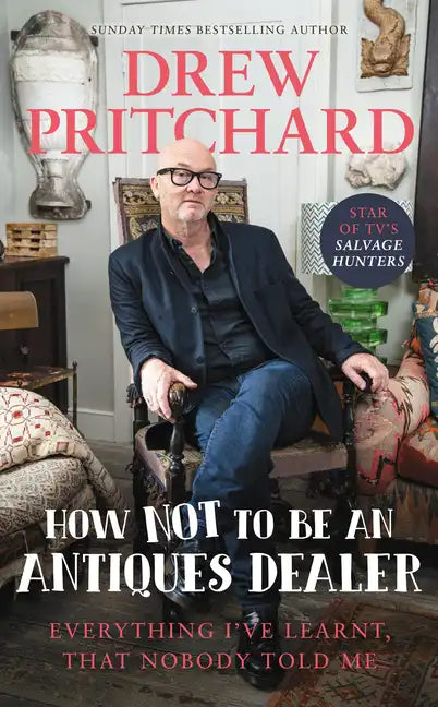 How Not to Be an Antique Dealer: Everything I've Learnt, That Nobody Told Me - Hardcover