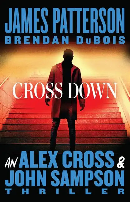 Cross Down: An Alex Cross and John Sampson Thriller - Hardcover