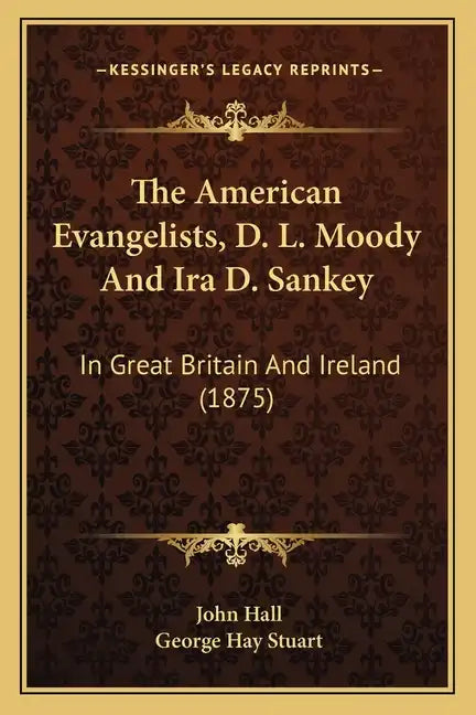 The American Evangelists, D. L. Moody And Ira D. Sankey: In Great Britain And Ireland (1875) - Paperback