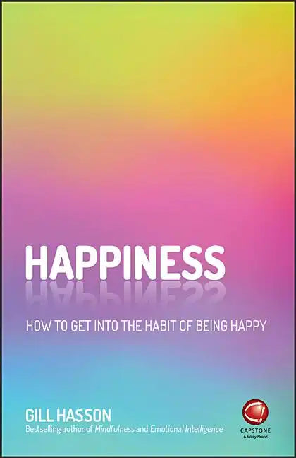 Happiness: How to Get Into the Habit of Being Happy - Paperback