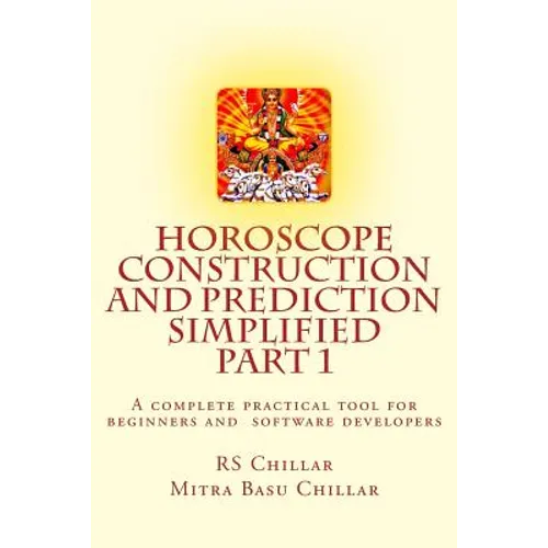 Horoscope construction and prediction simplified: A complete practical tool for software developers and astrologers Part 1 - Paperback