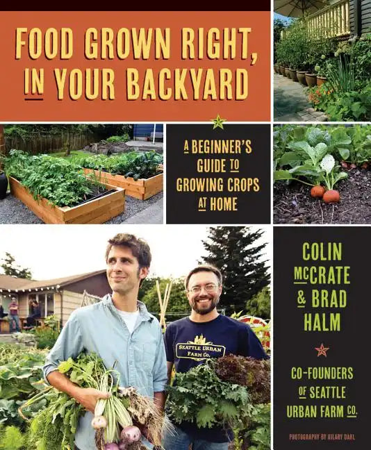 Food Grown Right, in Your Own Backyard: A Beginner's Guide to Growing Crops at Home - Paperback