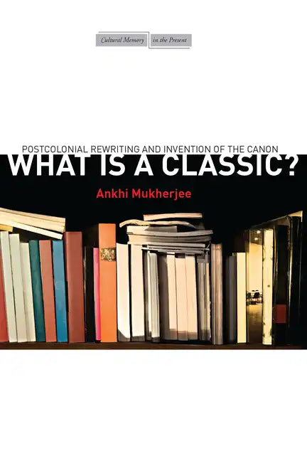 What Is a Classic?: Postcolonial Rewriting and Invention of the Canon - Paperback