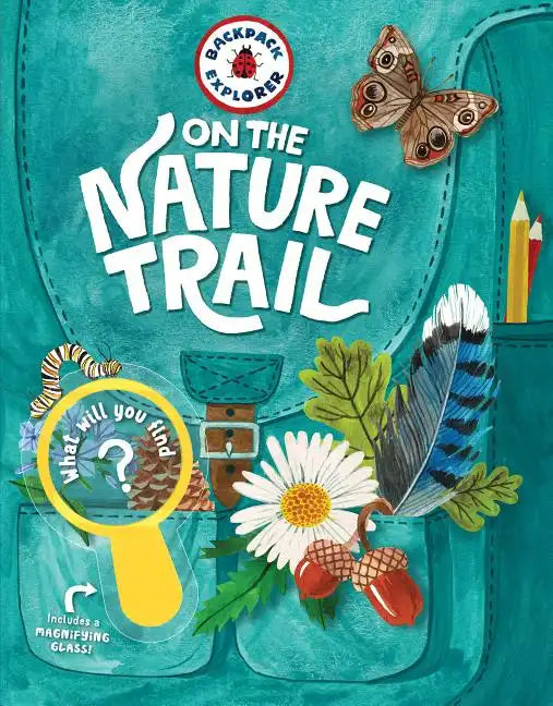 Backpack Explorer: On the Nature Trail: What Will You Find? - Hardcover