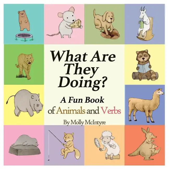 What Are They Doing?: A Fun Early Learning Book that Combines Animals with Verbs.. - Paperback