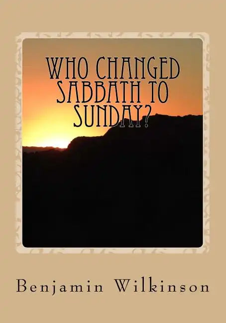 Who Changed Sabbath to Sunday?: The Church in the Wilderness - Paperback
