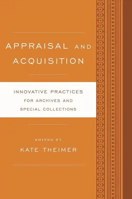 Appraisal and Acquisition: Innovative Practices for Archives and Special Collections - Paperback