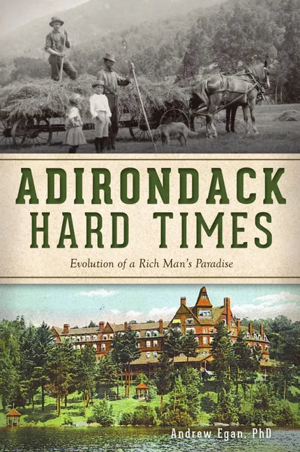 Adirondack Hard Times: Evolution of a Rich Man's Paradise - Paperback