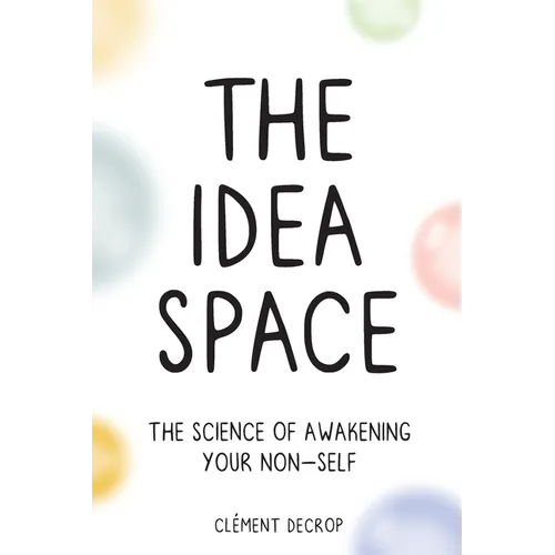 The Idea Space: The Science of Awakening Your Non-Self - Paperback