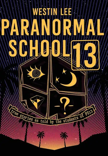 Paranormal School 13: True Stories as Told by the Students of PS13 - Hardcover