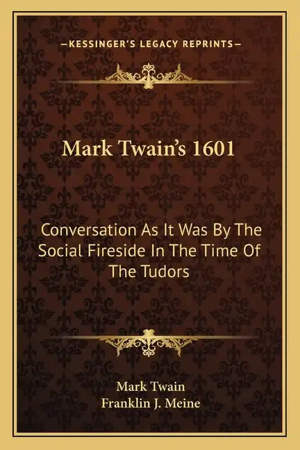 Mark Twain's 1601: Conversation as It Was by the Social Fireside in the Time of the Tudors - Paperback