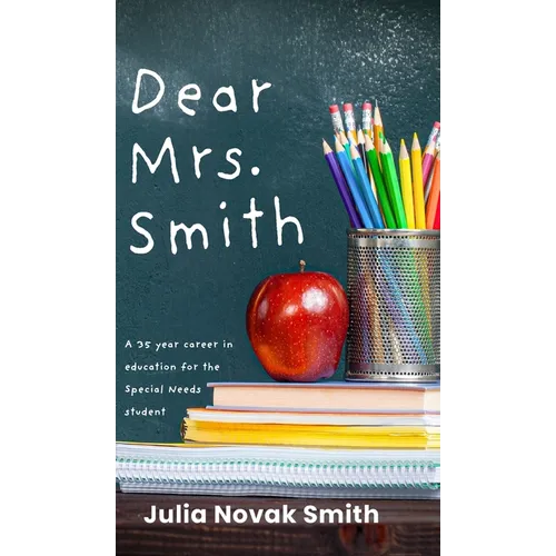 Dear Mrs. Smith: A 35-Year Career in Education for the Special Needs Student - Hardcover