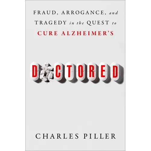 Doctored: Fraud, Arrogance, and Tragedy in the Quest to Cure Alzheimer's - Hardcover