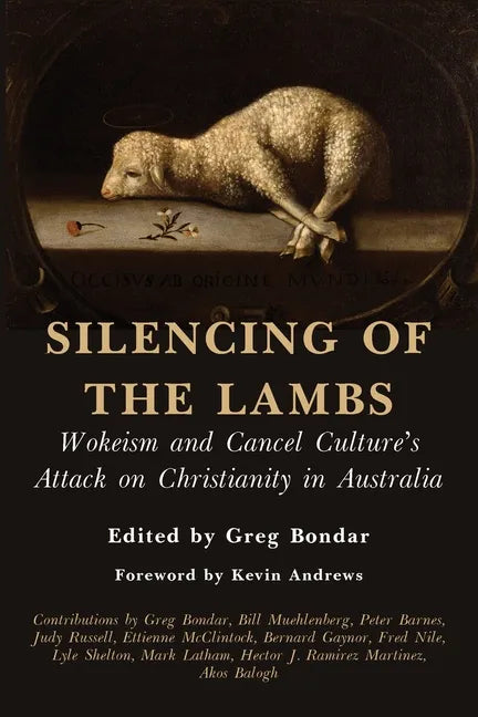 Silencing of the Lambs: Wokeism and Cancel Culture's Attack on Christianity in Australia - Paperback
