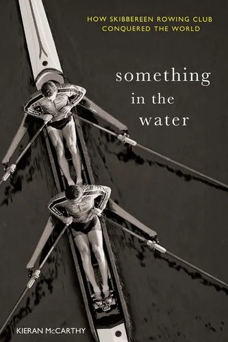 Something in the Water: How Skibbereen Rowing Club Conquered the World - Paperback