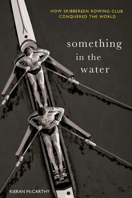 Something in the Water: How Skibbereen Rowing Club Conquered the World - Paperback