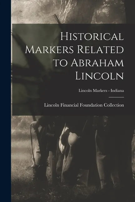 Historical Markers Related to Abraham Lincoln; Lincoln markers - Indiana - Paperback