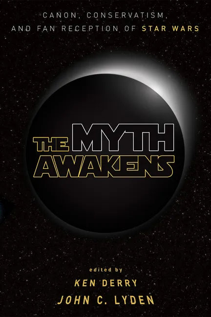 The Myth Awakens: Canon, Conservatism, and Fan Reception of Star Wars - Paperback