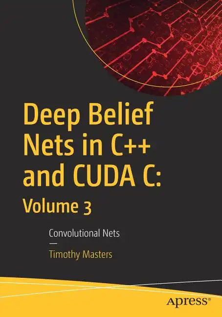 Deep Belief Nets in C++ and Cuda C: Volume 3: Convolutional Nets - Paperback