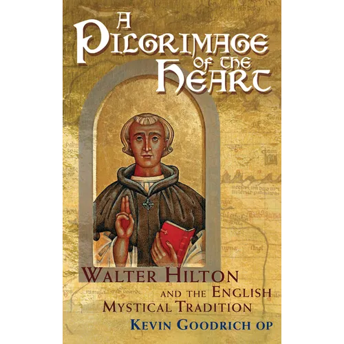 A Pilgrimage of the Heart: Walter Hilton and the English Mystical Tradition - Hardcover