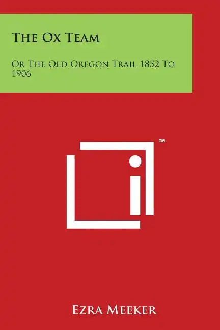 The Ox Team: Or the Old Oregon Trail 1852 to 1906 - Paperback