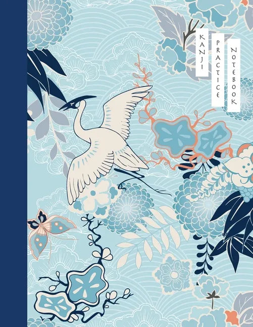 Kanji Practice Notebook: Crane and Flower Cover - Japanese Kanji Practice Paper - Writing Workbook for Students and Beginners - Genkouyoushi Notebook - Paperback