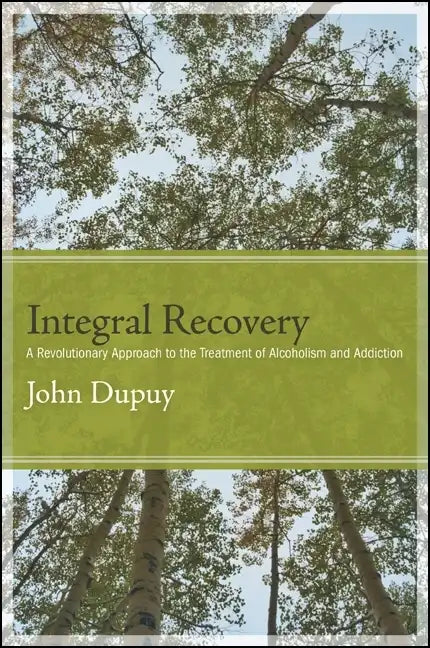 Integral Recovery: A Revolutionary Approach to the Treatment of Alcoholism and Addiction - Paperback