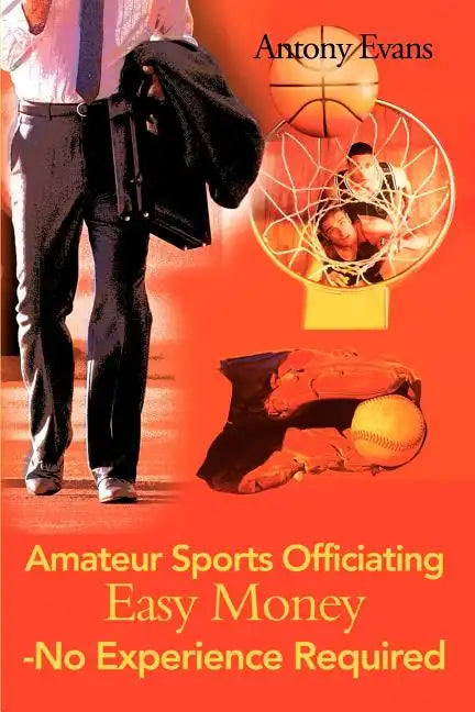 Amateur Sports Officiating Easy Money-No Experience Required - Paperback