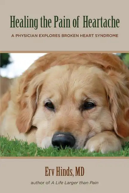 Healing the Pain of Heartache: A Physician Explores Broken Heart Syndrome - Paperback