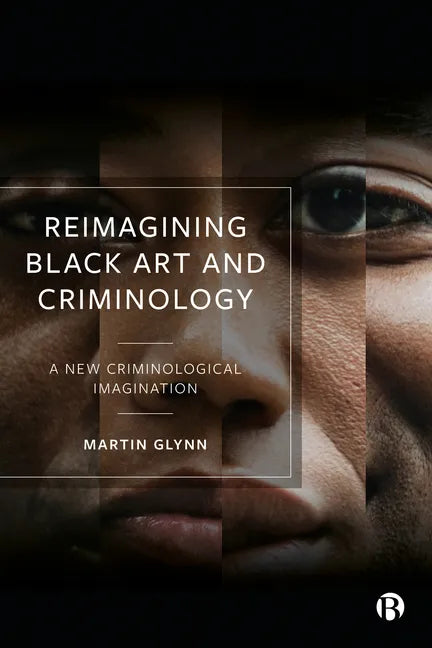 Reimagining Black Art and Criminology: A New Criminological Imagination - Paperback