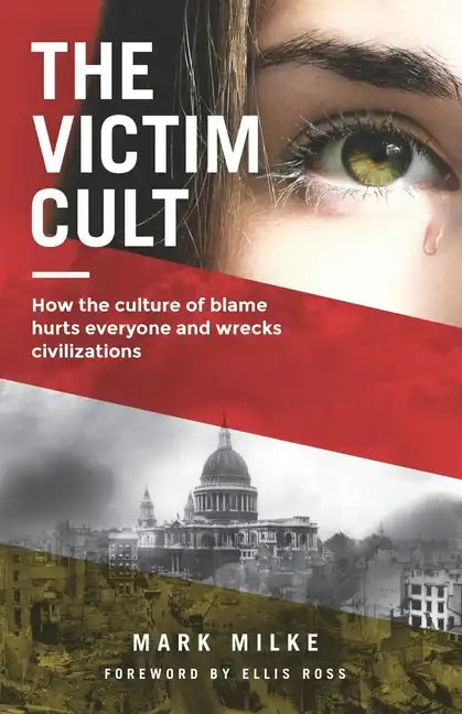 The Victim Cult: How the culture of blame hurts everyone and wrecks civilizations - Paperback