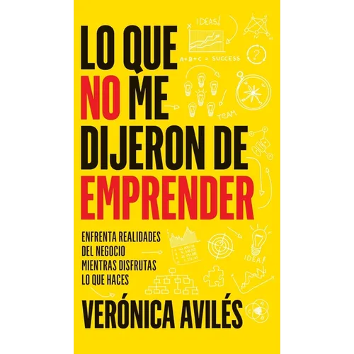 Lo que no me dijeron de emprender: Enfrenta realidades del negocio mientras disfrutas lo que haces - Hardcover