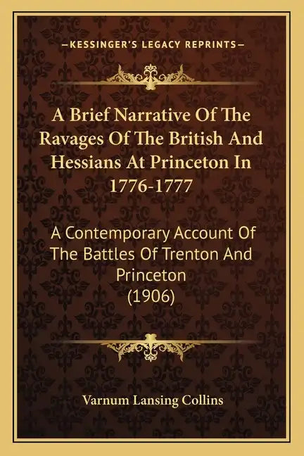 A Brief Narrative Of The Ravages Of The British And Hessians At Princeton In 1776-1777: A Contemporary Account Of The Battles Of Trenton And Princeton - Paperback
